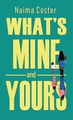 Whats Mine And Yours by Naima Coster