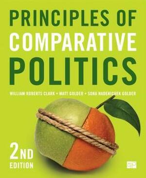 Principles of Comparative Politics by William Roberts Clark, Sona Nadenichek Golder, Matthew R. Golder