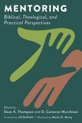 Mentoring: Biblical, Theological, and Practical Perspectives by 
