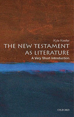 The New Testament as Literature: A Very Short Introduction by Kyle Keefer