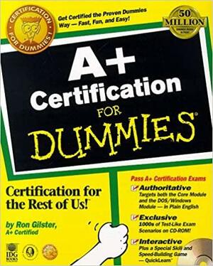 A+ Certification For Dummies by Ron Gilster