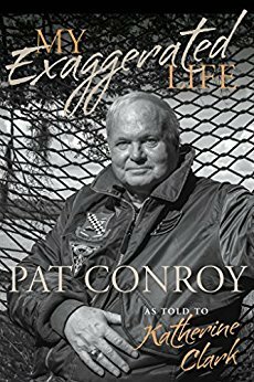 My Exaggerated Life: Pat Conroy (Non Series) by Katherine Clark