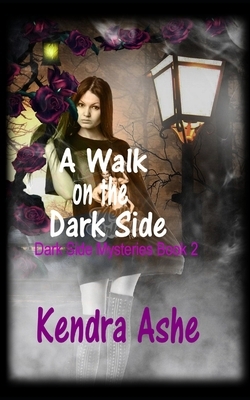 A Walk on the Dark Side: Paranormal Mystery Romance by Kendra Ashe