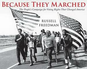 Because They Marched: The People's Campaign for Voting Rights That Changed America by Russell Freedman