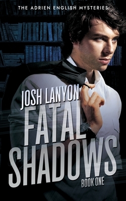Fatal Shadows: The Adrien English Mysteries 1 by Josh Lanyon