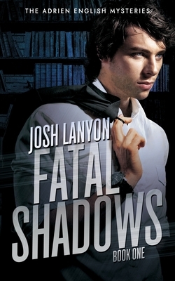 Fatal Shadows by Josh Lanyon