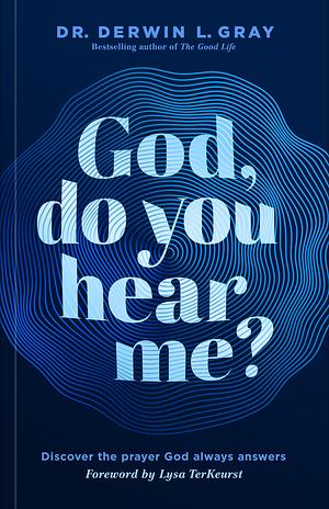 God, Do You Hear Me?: Discover the Prayer God Always Answers by Derwin L. Gray, Derwin L. Gray