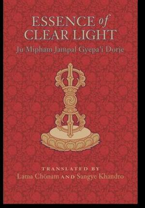 Essence of Clear Light: An Overview of the Secret Commentary Thorough Dispelling of Darkness Throughout the Ten Directions Entitled Essence of Clear Light by Jamgön Mipham, Namdrol Tsering, Alak Zenkar