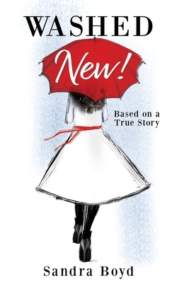 Washed New!: Based on a True Story by Sandra Boyd