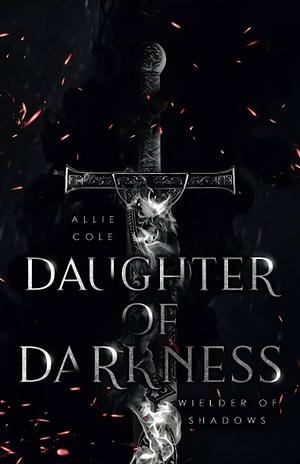 Daughter of Darkness: Wielder of Shadows by Allie Cole