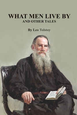 What Men Live By and Other Tales by Leo Tolstoy