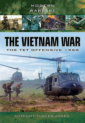 The Vietnam War: The TET Offensive 1968 by Anthony Tucker-Jones