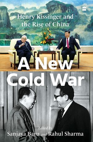 A New Cold War: Henry Kissinger and the Rise of China by Rahul Sharma, Sanjaya Baru
