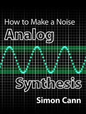 How to Make a Noise: Analog Synthesis by Simon Cann