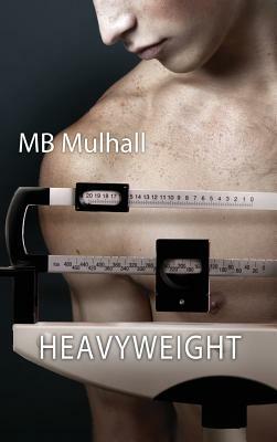 Heavyweight by M.B. Mulhall