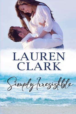 Simply Irresistible: Golden Isles Series #1 by Lauren Clark