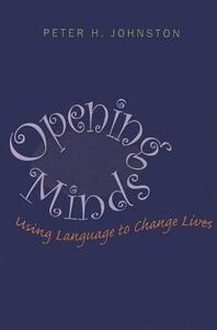 Opening Minds: Using Language to Change Lives by Peter H. Johnston
