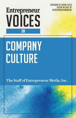Entrepreneur Voices on Company Culture by Inc The Staff of Entrepreneur Media