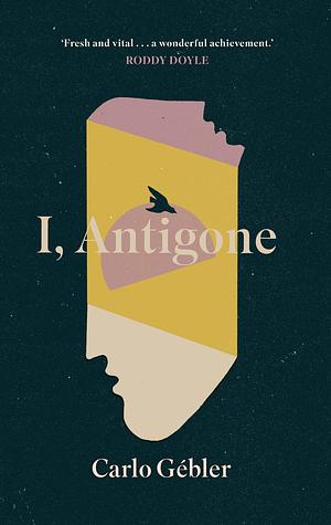 I, Antigone by Carlo Gébler