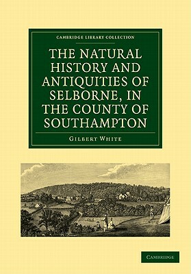 The Natural History and Antiquities of Selborne, in the County of Southampton by Gilbert White