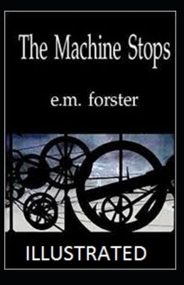 The Machine Stops Illustrated by E.M. Forster