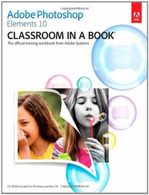 Adobe Photoshop Elements 10 Classroom in a Book by Adobe Creative Team