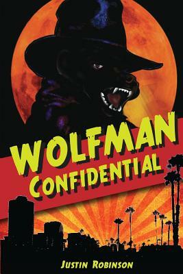 Wolfman Confidential by Justin Robinson