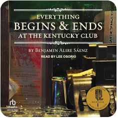 Everything Begins & Ends at the Kentucky Club by Benjamin Alire Sáenz