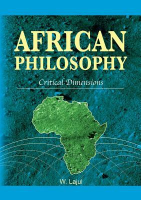 African Philosophy. Critical Dimensions by Wilfred Lajul