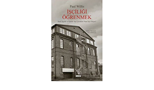 İşçiliği Öğrenmek: İşçilik ve Eğitim - İşçi Çocukları Nasıl İşçi Oluyor? by Paul Willis