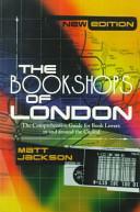 The Bookshops of London: The Comprehensive Guide for Book Lovers in and Around the Capital by Matt Jackson