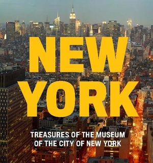 New York: Treasures of the Museum of the City of New York by Steven H. Jaffe, Whitney Donhauser