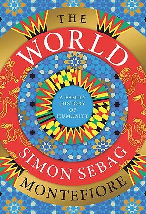 The World: A Family History of Humanity by Simon Sebag Montefiore