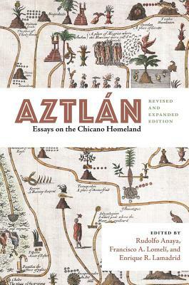 Aztlán: Essays on the Chicano Homeland, Revised and Expanded Edition by 