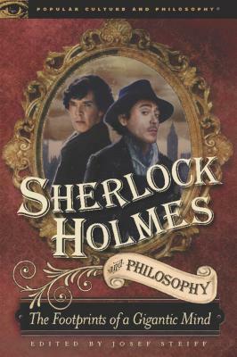 Sherlock Holmes and Philosophy: The Footprints of a Gigantic Mind by 