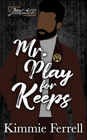 Mr. Play for Keeps by Kimmie Ferrell