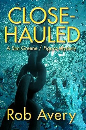 Close-Hauled: A Sim Greene / Figaro Mystery by Rob Avery