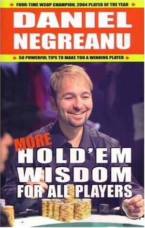 More Hold'em Wisdom for all Players by Daniel Negreanu