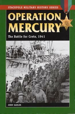 Operation Mercury: The Battle for Crete, 1941 by John Sadler