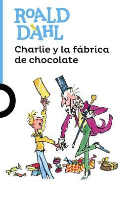 Charlie y La Fabrica de Chocolate (Charlie and the Chocolate Factory) by Roald Dahl