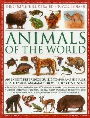 The Illustrated Encyclopedia of Animals of the World: An expert reference guide to 840 amphibians, reptiles and mammals from every continent by Tom Jackson