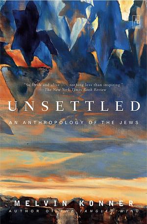 Unsettled: An Anthropology of the Jews by Melvin Konner