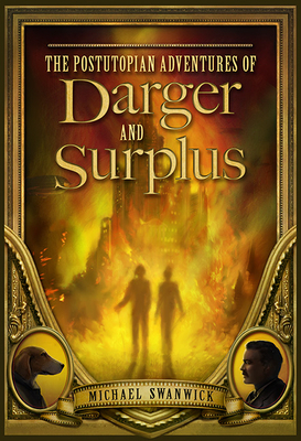 The Postutopian Adventures of Darger and Surplus by Michael Swanwick