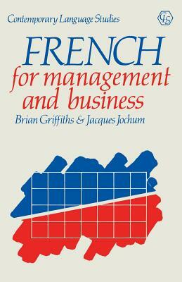 French for Management and Business by Brian Griffiths, Jacques Jochum
