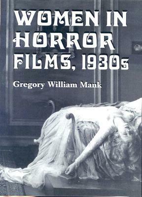 Women in Horror Films, 1930s by Gregory William Mank