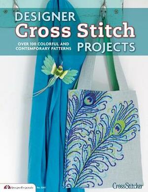 Designer Cross Stitch Projects: Over 100 Colorful and Contemporary Patterns by Kerry Morgan, Lucie Heaton, Genevieve Brading, Maria Diaz, Emily Peacock, Mr. X Stitch, Angela Poole, Jane Prutton, Felicity Hall, Editors of CrossStitcher Magazine, Lesley Teare