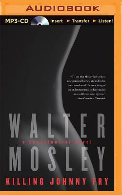 Killing Johnny Fry: A Sexistential Novel by Walter Mosley