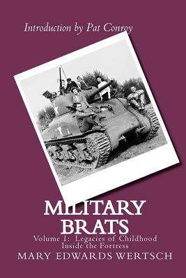 Military Brats: Legacies of Childhood Inside the Fortress by Mary Edwards Wertsch