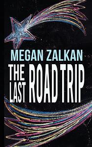 The Last Road Trip by Megan Zalkan