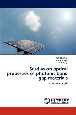 Studies on Optical Properties of Photonic Band Gap Materials by S. P. Ojha, Vipin Kumar, Kh S. Singh